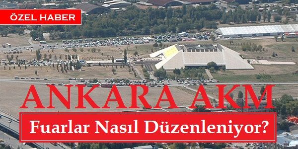 Ankara Akm Fuarları Nasıl Düzenleniyor