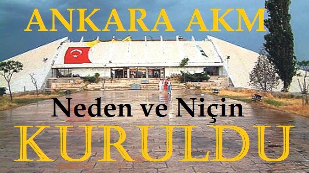 Ankara Akm Neden Kuruldu Ankara AKM Tarihçesi