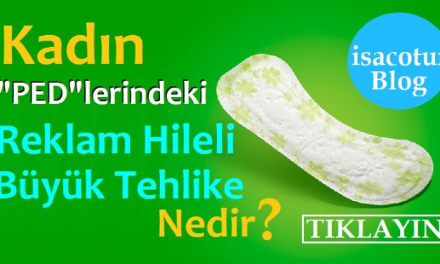 Kadın Pedlerinde Reklam Hileli Büyük Tehlike Nedir? Detaylar İçin Tıkla