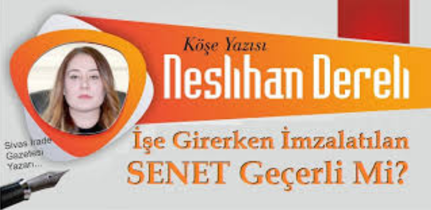  İŞE GİRERKEN İMZALATILAN SENET GEÇERLİ Mİ? Neslihan Dereli