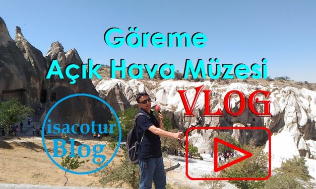 Göreme Açık Hava Müzesi VLOG