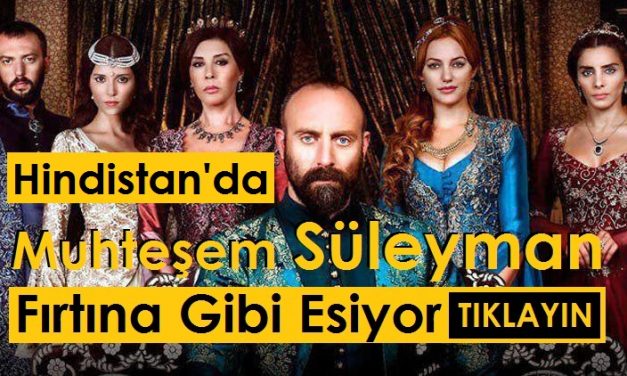 Muhteşem Yüzyıl Hindistan’da Büyük İlgi Yayınlanan Türk Dizileri 2019