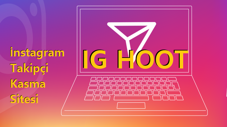 IG HOOT ile İnstagram Takipçi Kasmak