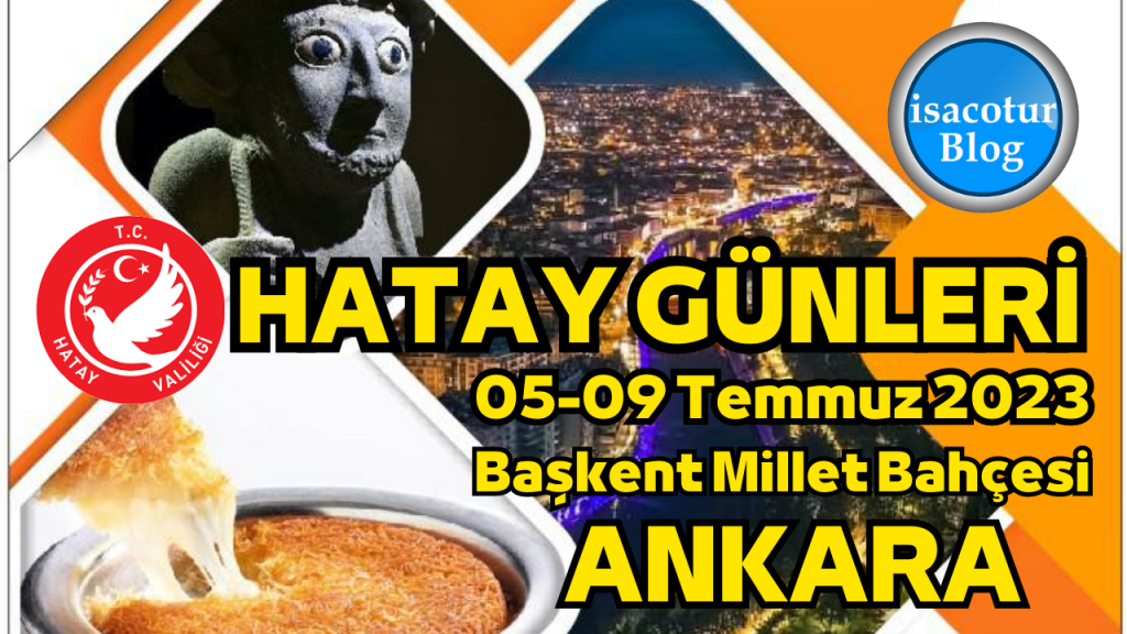 Ankara'da Hatay Günleri 05-09 Temmuz 2023 Tarihinde Başkent Millet Bahçesinde Olacak