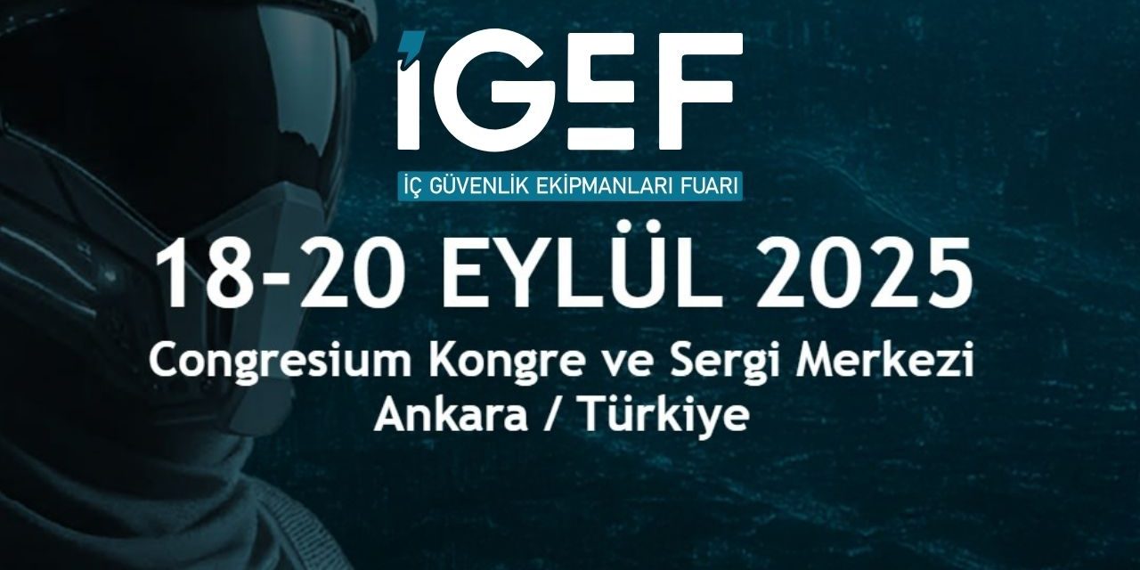 İGEF’25 İç Güvenlik Fuarı 2025