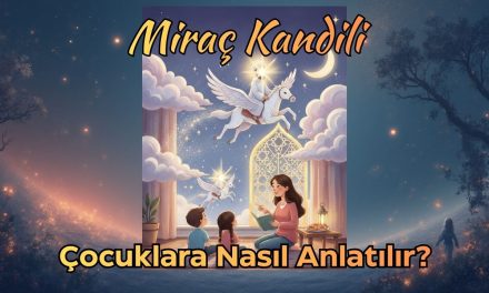 Miraç Kandili Çocuklara Nasıl Anlatılır?