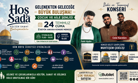 Hoş Sadâ Kültür Sanat Buluşmaları 24 Temmuz’da Büyük Ankara Kongre Merkezinde